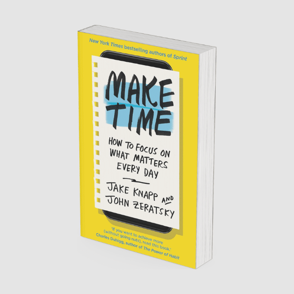 Make Time by Jake Knapp & John Zeratsky